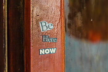 sticker, wall, wood, old, door, motivational quotes, inspirational quotes, message, window, entrance, be here now